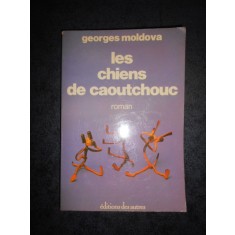 GEORGES MOLDOVA - LES CHIENS DE CAOUTCHOUC (1978, limba franceza)