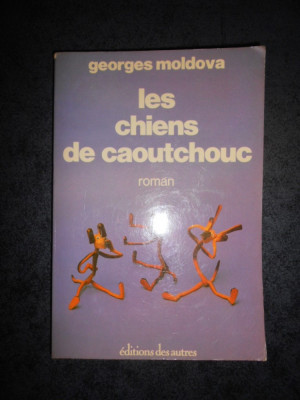 GEORGES MOLDOVA - LES CHIENS DE CAOUTCHOUC (1978, limba franceza) foto