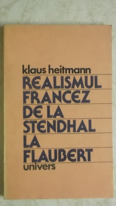 Klaus Heitmann - Realismul francez de la Stendhal la Flaubert, 1983