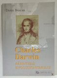 CHARLES DARWIN , PARINTELE EVOLUTIONSIMULUI de DENIS BUICAN , 1999