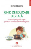 Ghid de educatie digitala. Cum ne pregătim copiii pentru o lume supertehnologizată &ndash; Richard Culatta