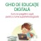 Ghid de educatie digitala. Cum ne pregătim copiii pentru o lume supertehnologizată &ndash; Richard Culatta