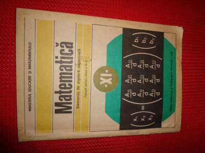 matematica -elemente de algebra superioara /manual clasa a 11-a/ an 1987 foto