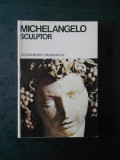 Alessandro Parronchi - Michelangelo. Sculptor. Album