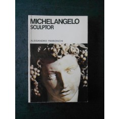 Alessandro Parronchi - Michelangelo. Sculptor. Album