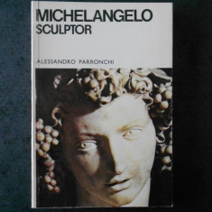 Alessandro Parronchi - Michelangelo. Sculptor. Album