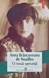 O Noua Speranta - Anna Brancoveanu de Noailles - Polirom, 2016, Brosata, 204 pagini, Literatura Romana