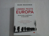UMBRE PESTE EUROPA Democratie si totalitarism in secolul XX - Mark MAZOWER