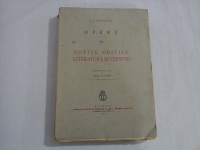 OPERE IV - NOTITE CRITICE, LITERATURA SI VERSURI - I. L. CARAGIALE foto
