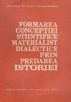 Formarea Conceptiei Stiintifice Materialist-Dialectice prin Predarea Istoriei - Metodologie