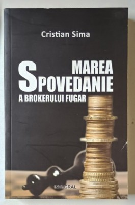 MAREA SPOVEDANIE A BROKERULUI FUGAR de CRISTIAN SIMA , 2015 *MICI DEFECTE COPERTA foto
