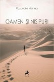 Oameni și nisipuri - Paperback brosat - Ruxandra Manea - Tracus Arte