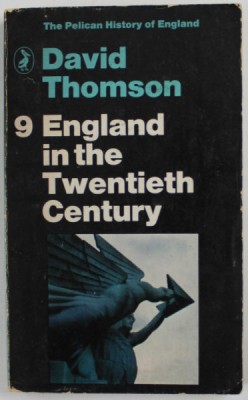 ENGLAND IN THE TWENTIETH CENTURY 1914- 1963 , by DAVID THOMSON , APARUTA 1969 foto