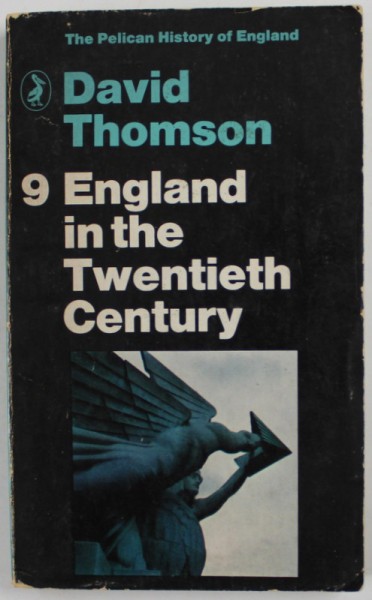 ENGLAND IN THE TWENTIETH CENTURY 1914- 1963 , by DAVID THOMSON , APARUTA 1969