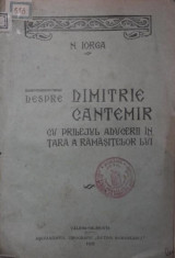 DESPRE DIMITRIE CANTEMIR CU PRILEJUL ADUCERII IN TARA A RAMASITELOR LUI - N . IORGA foto