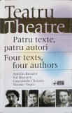 TEATRU. PATRU TEXTE, PATRU AUTORI. EDITIE BILINGVA ROMANA-ENGLEZA-AURELIA BUSUIOC, VAL BUTNARU, CONSTANTIN CHEIA