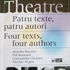 TEATRU. PATRU TEXTE, PATRU AUTORI. EDITIE BILINGVA ROMANA-ENGLEZA-AURELIA BUSUIOC, VAL BUTNARU, CONSTANTIN CHEIA