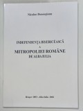 INDEPENDENTA BISERICEASCA A MITROPOLIEI ROMANE DE ALBA - IULIA de NICOLAE DENSUSIANU , 2002 *EDITIE ANASTATICA