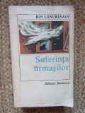Ion Lancranjan - Suferinta urmasilor