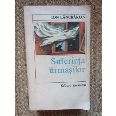 Ion Lancranjan - Suferinta urmasilor