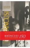 Brancusi. O biografie legendara. Editie aniversara - Alexandru Buican