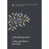 A Heidelbergi K&aacute;t&eacute; - A M&aacute;sodik Helv&eacute;t Hitvall&aacute;s - A Magyarorsz&aacute;gi Reform&aacute;tus Egyh&aacute;z hitvall&aacute;si iratai