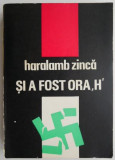 Si a fost ora &#039;H&#039; &ndash; Haralamb Zinca