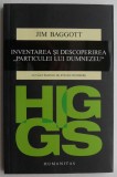 Higgs. Inventarea si descoperirea Particulei lui Dumnezeu - Jim Baggott