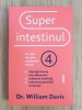 William Davis - Superintestinul. Un plan de 4 saptamani pentru reprogramarea microbiomului, refacerea sanatatii si pierderea in greutate, 2023, Lifestyle Publishing