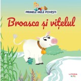 Volumul 85. Primele mele povesti. Broasca si vitelul
