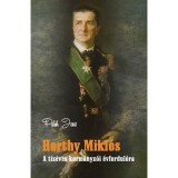 Horthy Mikl&oacute;s - A t&iacute;z&eacute;ves korm&aacute;nyz&oacute;i &eacute;vfordul&oacute;ra - Pilch Jenő