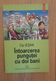 Intoarcerea pungutei cu doi bani - Cip Iesan, 2005, Polirom