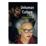 Unhuman Culture carte literature art theory cultura contemporana straina engleza