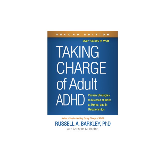 Taking Charge of Adult Adhd, Second Edition: Proven Strategies to Succeed at Work, at Home, and in Relationships