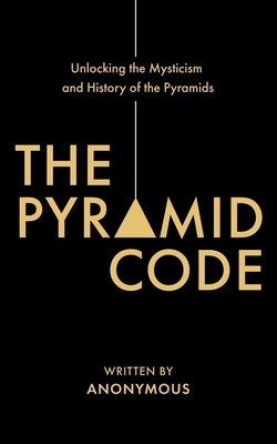 The Pyramid Code- Unlocking the Mysticism and History of the Pyramids foto