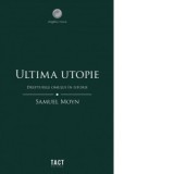 Ultima utopie. Drepturile omului in istorie - Samuel Moyn, Ionut Tudor