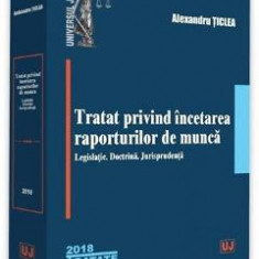 Tratat privind incetarea raporturilor de munca Ed.2018 - Alexandru Ticlea