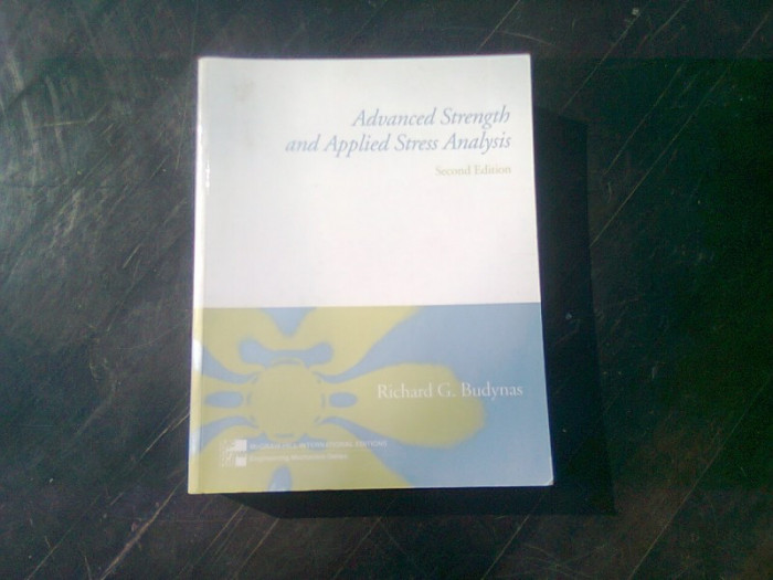 ADVANCED STRENGTH AND APPLIED STRESS ANALYSIS - RICHARD G. BUDYNAS (CARTE IN LIMBA ENGLEZA)