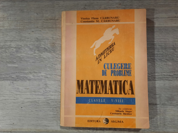 Culegere de probleme.Matematica.Clasele V-VIII -V.E.Carbunaru,Const.Carbunaru