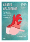Cartea gesturilor. Cum putem citi g&Atilde;&cent;ndurile oamenilor din ac&Aring;&pound;iunile lor - Peter Collett
