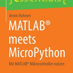 Matlab(r) Meets Micropython: Mit Matlab(r) Mikrocontroller Nutzen