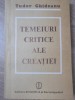 Temeiuri Critice ale Creatiei - Tudor Ghideanu, Editura Stiintifica 1988, Beletristica, Biografii, Carte in Romana