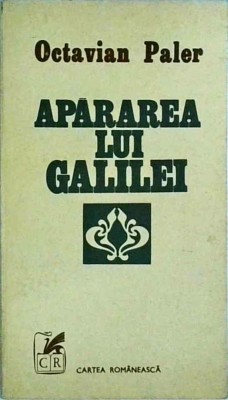 Octavian Paler - Apararea lui Galilei. Dialog despre prudenta si iubire foto
