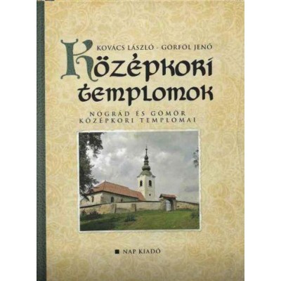 K&amp;ouml;z&amp;eacute;pkori templomok - N&amp;oacute;gr&amp;aacute;d &amp;eacute;s G&amp;ouml;m&amp;ouml;r k&amp;ouml;z&amp;eacute;pkori templomai - Kov&amp;aacute;cs L&amp;aacute;szl&amp;oacute; foto