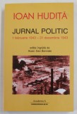 IOAN HUDITA , JURNAL POLITIC , 1 FEBRUARIE 1943 - 31 DECEMBRIE 1943 , editie ingrijita de ACAD. DAN BERINDEI , 2010