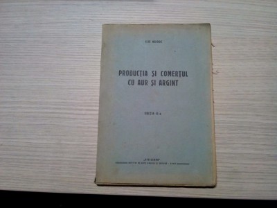 PRODUCTIA SI COMERTUL CU AUR SI ARGINT - Ilie Haiduc - Arad, 1938, 96 p. foto