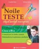 Noile teste dupa model european. Evaluarea Nationala. Clasa a II-a. Comunicare in limba romana. Matematica si explorarea mediului