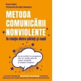 Metoda Comunicarii Nonviolente in relatia dintre parinti si copii. De la conflict la cooperare intr-un mediu plin de iubire, empatie si respect recipr
