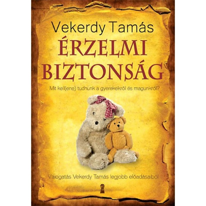 &Eacute;rzelmi biztons&aacute;g - Mit kell(ene) tudnunk a gyerekekről &eacute;s magunkr&oacute;l? - Vekerdy Tam&aacute;s