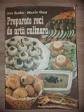 Preparate reci arta culinara Ion Radu Maria Onu Editura Tehnica 1990 Carte Bucate Gastronomie